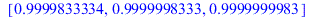 [.9999833334, .9999998333, .9999999983]; 